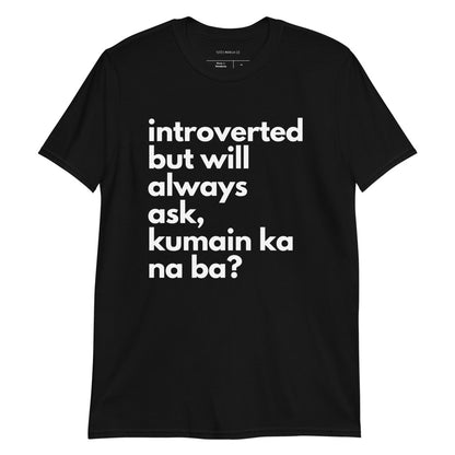 Filipino Shirt Introverted But Will Ask Kumain Ka Na Ba? Funny Merch in color variant Black