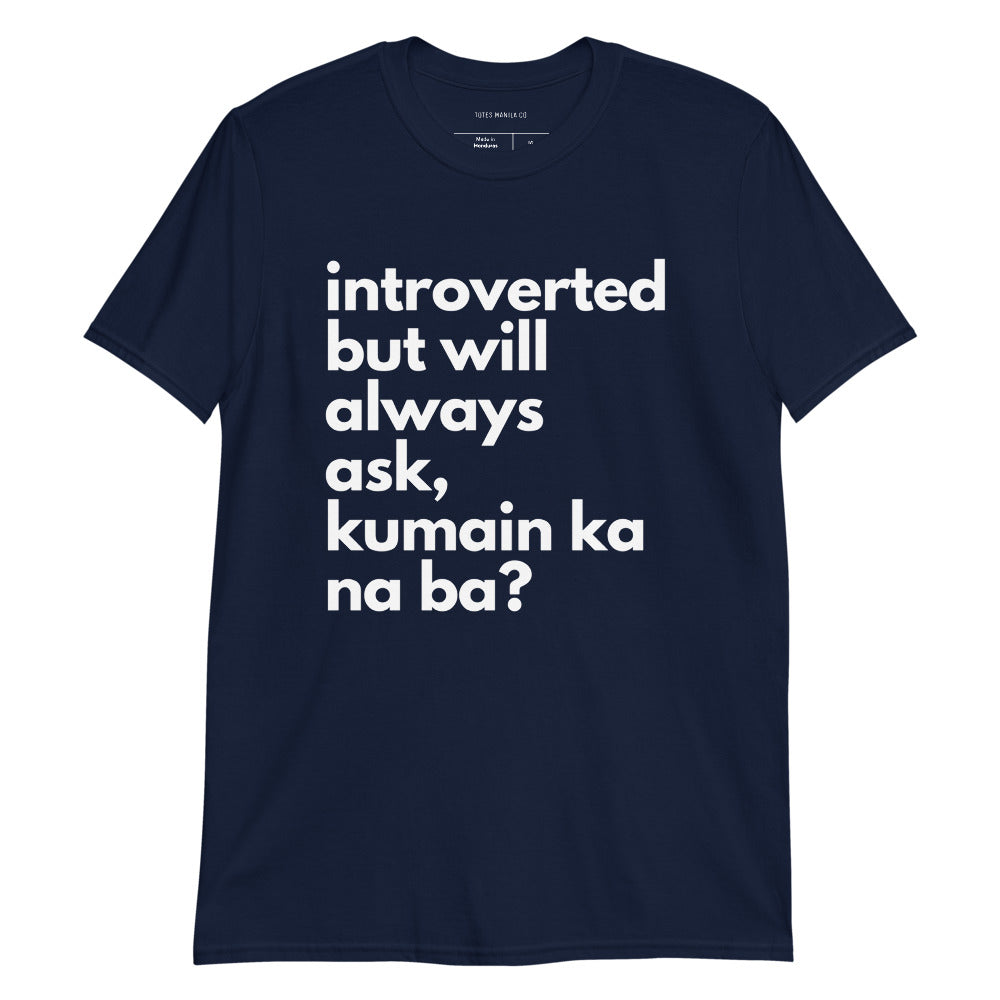 Filipino Shirt Introverted But Will Ask Kumain Ka Na Ba? Funny Merch in color variant Navy