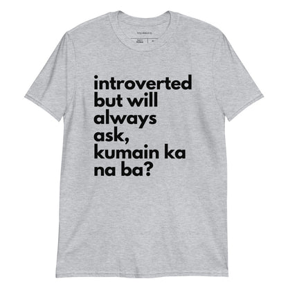 Filipino Shirt Introverted But Will Ask Kumain Ka Na Ba? Funny Merch in color variant Gray