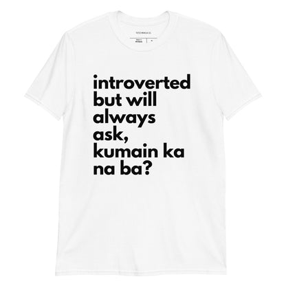 Filipino Shirt Introverted But Will Ask Kumain Ka Na Ba? Funny Merch in color variant White